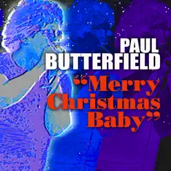 Merry Christmas Baby - Single - Paul Butterfield Merry Christmas Baby - Single - Paul Butterfield