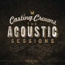 The Acoustic Sessions, Vol. 1 - Casting Crowns