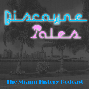 Biscayne Tales: the Miami History Podcast podcast