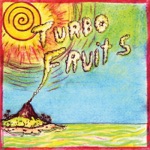 Turbo Fruits - Volcano