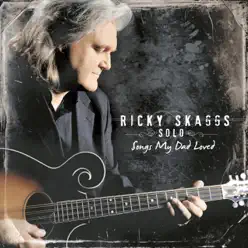 Ricky Skaggs Solo Songs My Dad Loved - Ricky Skaggs