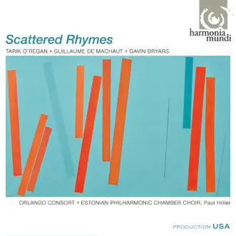 Scattered Rhymes (Tarik O'Regan, Guillaume de Machaut, Gavin Bryars) by Orlando Consort, Estonian Philharmonic Chamber Choir & Paul Hillier album reviews, ratings, credits