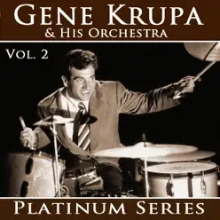 Gene Krupa - Platinum Series, Vol. 2 (Remastered) - Gene Krupa Gene Krupa - Platinum Series, Vol. 2 (Remastered) - Gene Krupa