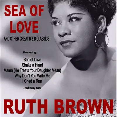 Sea of Love and Other Great R&B Classics - Ruth Brown