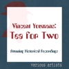 Tea For Two - Vincent Youmans - Stunning Historical Recordings