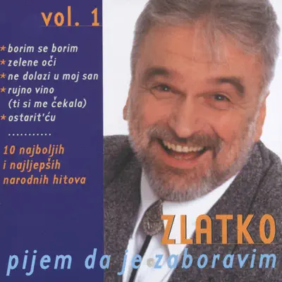 Pijem Da Je Zaboravim Br.1, Najveći Hito - Zlatko Pejakovic