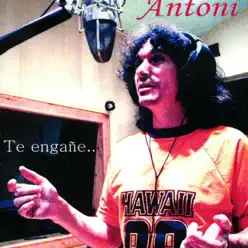 Te Engañé... - Antoni Te Engañé... - Antoni