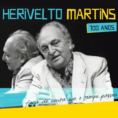 Herivelto Martins 100 Anos - Faça de Conta Que o Tempo Passóu - Herivelto Martins Herivelto Martins 100 Anos - Faça de Conta Que o Tempo Passóu - Herivelto Martins