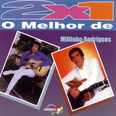 2x1: O Melhor de Miltinho Rodrigues - Miltinho Rodrigues 2x1: O Melhor de Miltinho Rodrigues - Miltinho Rodrigues