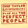 F**K All the Perfect People by Chip Taylor iTunes Track 1