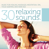 30 Relaxing Sounds (Music for Healing Massages, Meditation, Spa, Yoga, Sleeping and New Age) - Various Artists