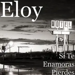 Si Te Enamoras Pierdes - Single - Eloy
