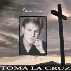 Toma la Cruz by Steve Green album reviews, ratings, credits