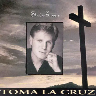 Toma la Cruz - Steve Green