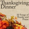 Thanksgiving Dinner: 50 Songs for Thanks and Praise