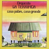 Orquesta La Terrifica - Casa Pobre, Casa Grande