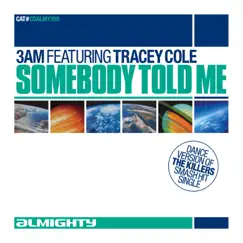Almighty Presents: Somebody Told Me (feat. Tracey Cole) - Single by 3AM album reviews, ratings, credits