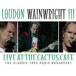 Live At the Cactus Cafe - Loudon Wainwright III