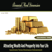 Attracting Wealth and Prosperity Into Your Life: Isochronic Tones Brainwave Entrainment - Binaural Mind Dimension