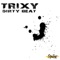 Dirty Beat (DJ Castello & Crystal Juice Dub Mix) - Trixy lyrics