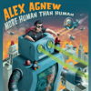 More Human Than Human - Alex Agnew