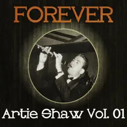Forever Artie Shaw, Vol. 1 - Artie Shaw Forever Artie Shaw, Vol. 1 - Artie Shaw