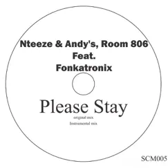 Please Stay (feat. Fonkatronix) - Single by Nteeze & Andy's & Room 806 album reviews, ratings, credits