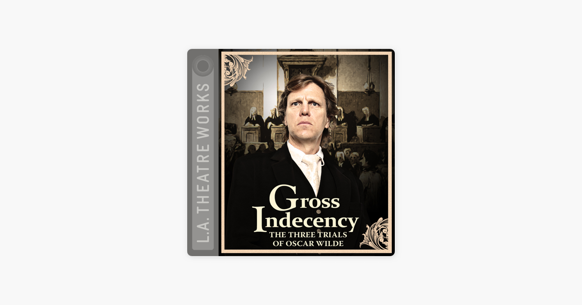 Gross Indecency: The Three Trials of Oscar Wilde - Moisés Kaufman Gross Indecency: The Three Trials of Oscar Wilde - Moisés Kaufman