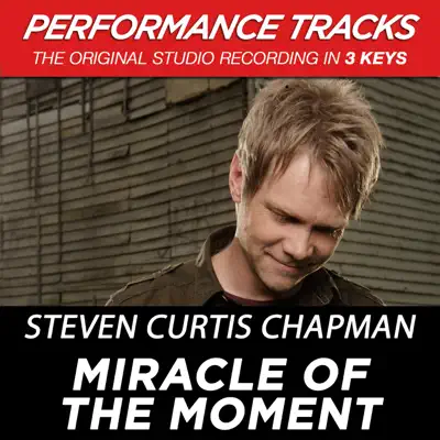 Miracle of the Moment (Performance Tracks) - EP - Steven Curtis Chapman