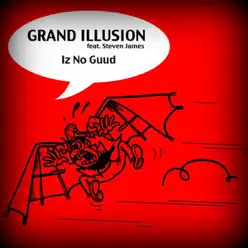 Iz No Guud (feat. Steven James) - EP - Grand Illusion Iz No Guud (feat. Steven James) - EP - Grand Illusion