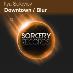 Downtown / Blur - Single by Ilya Soloviev album reviews, ratings, credits