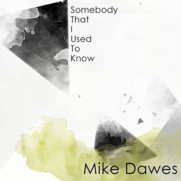 Mike Dawes - Somebody That I Used to Know