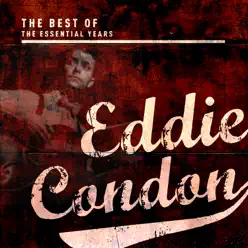 The Best of the Essential Years: Eddie Condon - Eddie Condon