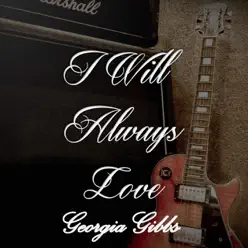 I Will Always Love Georgia Gibbs - Georgia Gibbs I Will Always Love Georgia Gibbs - Georgia Gibbs