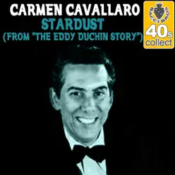 Stardust (From "the Eddy Duchin Story") (Remastered) - Single - Carmen Cavallaro Stardust (From "the Eddy Duchin Story") (Remastered) - Single - Carmen Cavallaro
