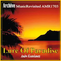 Lure of Paradise - André Kostelanetz & His Orchestra Lure of Paradise - André Kostelanetz & His Orchestra