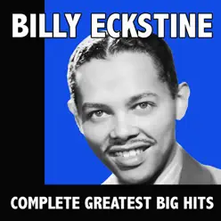 Complete Greatest Big Hits - Billy Eckstine