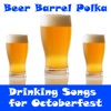 Beer Barrel Polka: Drinking Songs for Octoberfest