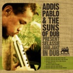 Addis Pablo & The Suns of Dub - Selassie Souljahz