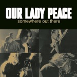 Our Lady Peace - Somewhere Out There