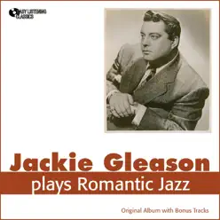 Plays Romantic Jazz (Original Album Plus Bonus Tracks) - Jackie Gleason