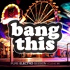 Bang This! - Pure Electro Session, Vol. 11