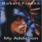 My Addiction (Clubdub Mix) - Robert Franks lyrics