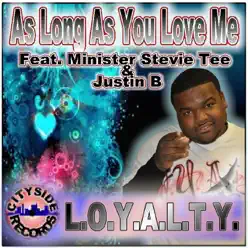 As Long As You Love Me (feat. Justin B & Minister Stevie Tee) - Single - Loyalty As Long As You Love Me (feat. Justin B & Minister Stevie Tee) - Single - Loyalty