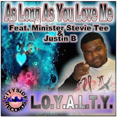 As Long As You Love Me (feat. Justin B & Minister Stevie Tee) - Single - Loyalty