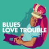 Blues: Love Trouble, 2013