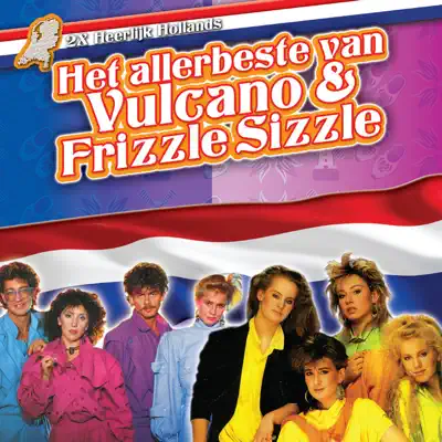 Heerlijk Hollands - Het Allerbeste Van Frizzle Sizzle & Vulcano - Vulcano