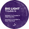 Big Light - Trouble Is (Mousse T.'s Trouble in New York Mix)