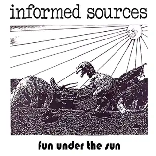 last ned album Informed Sources - Fun Under the Sun