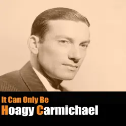 It Can Only Be - Hoagy Carmichael